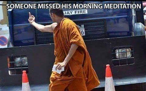someone missed his morning meditation